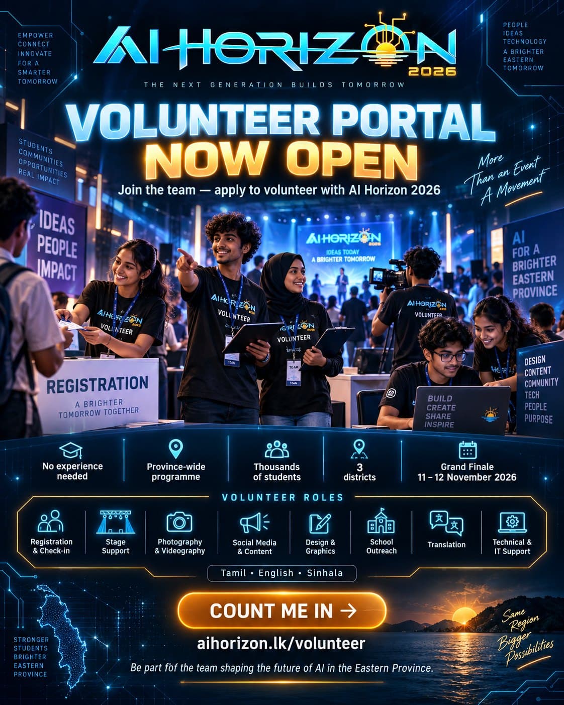 AI Horizon 2026 volunteer portal is now open. Join the team — no experience needed, a province-wide programme across three districts, with the Grand Finale on 11 and 12 November 2026. Volunteer roles include registration and check-in, stage support, photography and videography, social media and content, design and graphics, school outreach, translation, and technical and IT support, in Tamil, English and Sinhala. Apply at aihorizon.lk/volunteer.